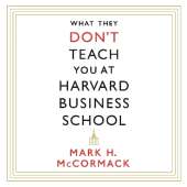 What They Don't Teach You At Harvard Business School