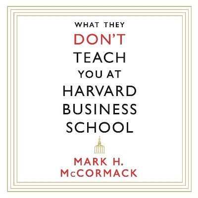 What They Don't Teach You At Harvard Business School