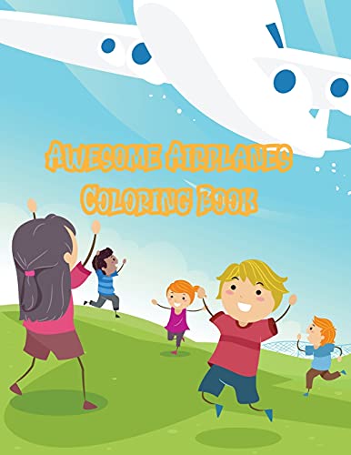 Awesome Airplanes Coloring Book: An Airplane Coloring Book for Toddlers and Kids ages 4-12 with 20 Beautiful Coloring Pages of Planes (Kidd's Coloring Books)