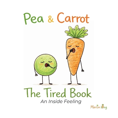 Pea & Carrot: The Tired Book: An Inside Feeling