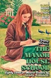 'THE MANOR HOUSE SCHOOL' by Angela Brazil; Lightly Edited for Modern Readers by Suchitra Ramadurai; Fresh Illustrations; Cream Paper Inside;SOFTCOVER: A Classic British Schoolgirl Adventure Novel