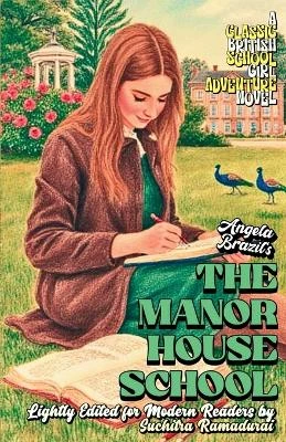 'THE MANOR HOUSE SCHOOL' by Angela Brazil; Lightly Edited for Modern Readers by Suchitra Ramadurai; Fresh Illustrations; Cream Paper Inside;SOFTCOVER: A Classic British Schoolgirl Adventure Novel