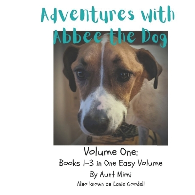 Abbee the Dog: Volume One - Books 1 thru 3