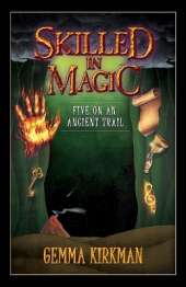 Skilled in Magic - Five on an Ancient Trail: Skilled in Magic Book 2