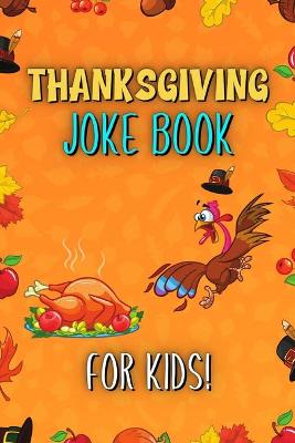 Thanksgiving Joke Book For Kids: Fun Try Not To Laugh Silly Knock Jokes Challenge Turkey Stuffing Edition Riddles Interactive Happy Guessing Game Activity Books Laugh-Out-Loud Children Funny Riddle Games Ages 3-5 & 6-12 Year Olds Toddlers Boys And Girls
