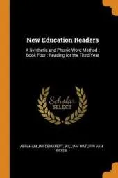 New Education Readers: A Synthetic and Phonic Word Method: Book Four: Reading for the Third Year