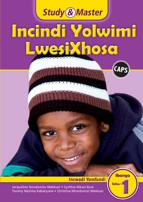 Study and Master Incindi Yolwimi Lwesixhosa Ibanga 1 CAPS Incwadi Yomfundi (Learner's Book): Home Language