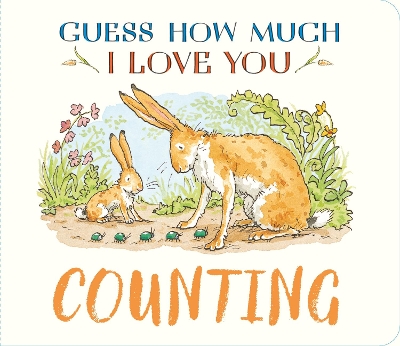 Guess How Much I Love You: Counting: A cute and chunky first concept book set in the world of the beloved and bestselling nutbrown hares - perfect early learning gift for baby and toddler nature lovers