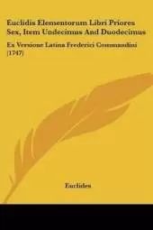 Euclidis Elementorum Libri Priores Sex, Item Undecimus And Duodecimus: Ex Versione Latina Frederici Commandini (1747)
