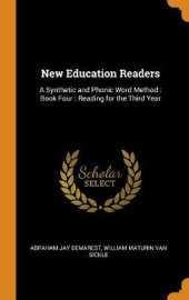 New Education Readers: A Synthetic and Phonic Word Method: Book Four: Reading for the Third Year