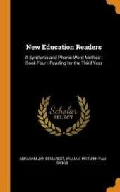 New Education Readers: A Synthetic and Phonic Word Method: Book Four: Reading for the Third Year