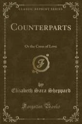 Counterparts: Or the Cross of Love (Classic Reprint)