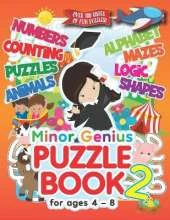 Minor Genius Puzzle Book 2: For Ages 4-8: Children's Activity Book with Logic, Numbers, Shapes, Alphabet, Mazes & Animal Puzzles; Over 100 Pages of Activities!