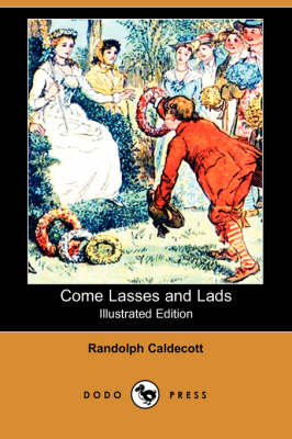 Come Lasses and Lads (Illustrated Edition) (Dodo Press)
