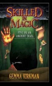 Skilled in Magic - Five on an Ancient Trail: Skilled in Magic Book 2