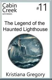 The Legend of the Haunted Lighthouse: Cabin Creek Mysteries #11