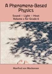 A Phenomena-Based Physics: Sound, Light, Heat: Volume 1 for Grade 6