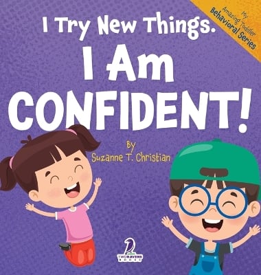 I Try New Things. I Am Confident!: An Affirmation-Themed Pre-K Confidence Book (Ages 2-4)