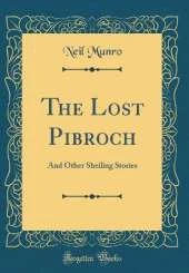The Lost Pibroch: And Other Sheiling Stories (Classic Reprint)