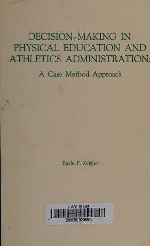 Decision Making in Physical Education and Athletics Administration: A Case Method Approach