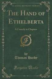 The Hand of Ethelberta: A Comedy in Chapters (Classic Reprint)
