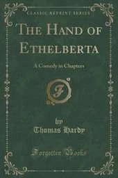 The Hand of Ethelberta: A Comedy in Chapters (Classic Reprint)