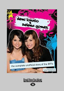 Demi Lovato & Selena Gomez: The Complete Unofficial Story of the BFFs