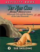 Vet Kids Club Mammoth Cave and the Mystery of the Lake Diamonds: Animal Adventures and Mystery Chapter Book Series Corresponding Activity and Testing book