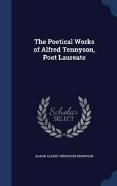 The Poetical Works of Alfred Tennyson, Poet Laureate