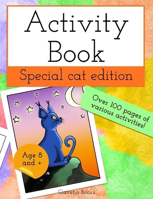 Activity Book Special Cat Edition: For ages 8 and up! Contains various activities like coloring pages, crosswords, dot to dot, puzzles and many more...