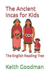 The Ancient Incas for Kids: The English Reading Tree