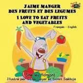 J'Aime Manger Des Fruits Et Des Legumes I Love to Eat Fruits and Vegetables: French English Bilingual Edition