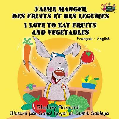J'Aime Manger Des Fruits Et Des Legumes I Love to Eat Fruits and Vegetables: French English Bilingual Edition