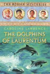 The Roman Mysteries: The Dolphins of Laurentum: Book 5