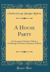 A House Party: An Account of Stories Told at a Gathering of Famous American Authors (Classic Reprint)