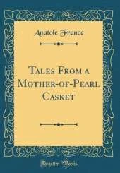 Tales From a Mother-of-Pearl Casket (Classic Reprint)
