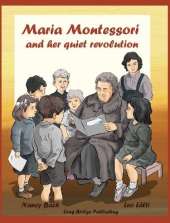 Maria Montessori and Her Quiet Revolution: A Picture Book about Maria Montessori and Her School Method