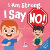 I Am Strong. I Say No!: An Affirmation-Themed Toddler Book About Saying No (Ages 2-4)