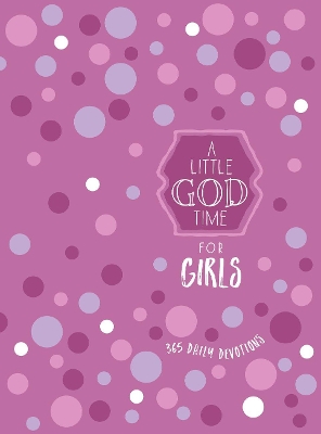 A Little God Time for Girls: 365 Daily Devotions