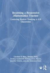Becoming a Responsive Mathematics Teacher: Centering Student Thinking in K-8 Classrooms