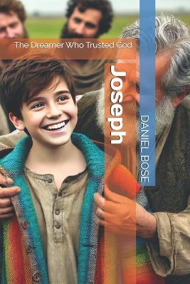 Joseph: The Dreamer Who Trusted God