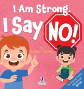 I Am Strong. I Say No!: An Affirmation-Themed Toddler Book About Saying No (Ages 2-4)