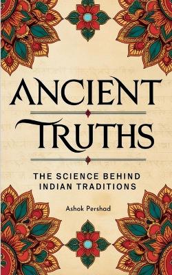 Ancient Truths: The Science Behind Indian Traditions