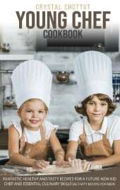 Young Chef Cookbook: Fantastic Healthy and Tasty Recipes for a Future New Kid Chef and Essential Culinary Skills (Activity Book for Kids)
