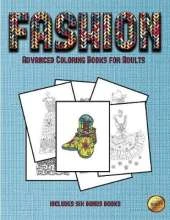 Advanced Coloring Books for Adults (Fashion): This Book Has 36 Coloring Sheets That Can Be Used to Color In, Frame, And/Or Meditate Over: This Book Can Be Photocopied, Printed and Downloaded as a PDF