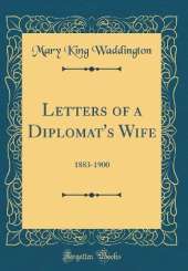 Letters of a Diplomat's Wife: 1883-1900 (Classic Reprint)