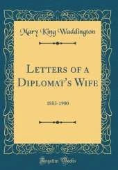 Letters of a Diplomat's Wife: 1883-1900 (Classic Reprint)