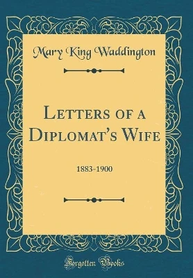 Letters of a Diplomat's Wife: 1883-1900 (Classic Reprint)