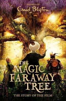 The Magic Faraway Tree: The Magic Faraway Tree FILM NOVELISATION: The official story of the biggest new family film, The Magic Faraway Tree - in cinemas now!