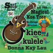 Ukiee The Ukulele: The Magical Koa Tree No Strings Attached